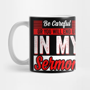 Be Careful Or You'll End Up In My Sermon Pastor Christian Mug